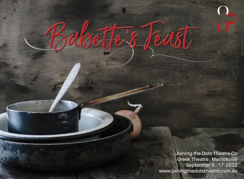 actors cast in Babette's Feast to be performed as an Australian premiere at Sydney's Greek Theatre in , by Joining The Dots Theatre Co